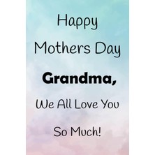 Meks Mothers Day Gifts For Grandma : Happy Mothers Day Grandma, We All Love You So Much!: Mothers Day Gi