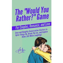 Meks Independently Published The “would You Rather?” Game For Couples, Romance, & Love: Sexy Conversatio