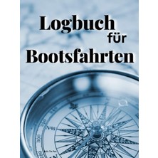 Meks Independently Published Logbuch Für Bootsfahrten.: Schiff, Segelboot, Yacht, Bordbuch Für Kapitän,
