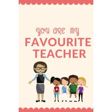Meks You Are My Favourite Teacher: Teacher Appreciation Notebook, Perfect Gift For Your Teacher Or Your