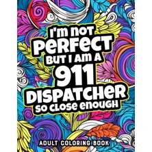 Meks Independently Published I'm Not Perfect But I Am A 911 Dispatcher So Close Enough: 911 Operator Dis