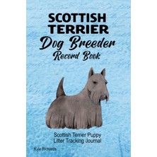 Meks Scottish Terrier Dog Breeder Record Book: Scottish Terrier Puppy Litter Tracking Journal