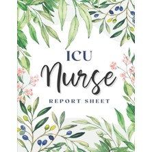 Meks Independently Published Icu Nurse Report Sheet Notebook: Organizing Notes For Nurses, Nursing Brain