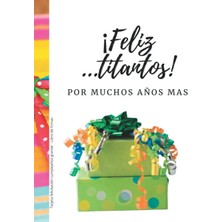 Meks Independently Published ¡ Feliz ...titantos ! Tarjeta Felicitación Cumpleaños Grande - Libro De Fir