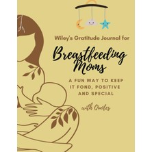 Mey İthalat Independently Published Wiley's Gratitude Journal For Breastfeeding Moms: A Fun Way To Keep If Fond, Positive & Special (With Quotes)