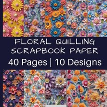 Meks Floral Quilling Scrapbook Paper: Gorgeous Multi-Colored Flower Designs | 40 Pages | 10 Designs | 4