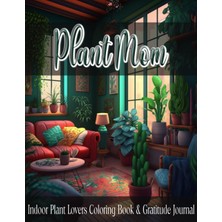 Meks Independently Published Plant Mom ~ Indoor Plant Lovers Coloring Book & Gratitude Journal: 20 Beaut