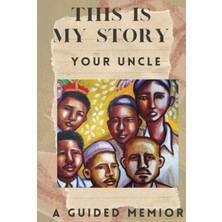 Meks This Is My Story: Your Uncle: A Guided Memoir Keepsake Journal