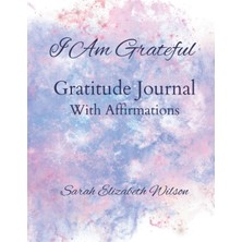Meks Independently Published I Am Grateful: Gratitude Journal With Affirmations