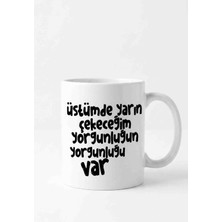 Weiler Riger Üstümde Yarın Çekeceğim Yorgunluğun Yorgunluğu Var Premium Kupa Bardak 330 ml Hediyelik WR-1342