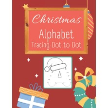 Meks Christmas Alphabet Tracing Dot To Dot For Kids: Alphabet Activity For Age 3-6: Preschool To Kinderg