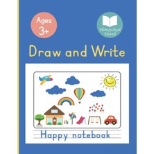 Meks Draw And Write Happy Notebook: For Kids Ages 3+, Preschool, Kindergarten, First Grade, School, Home