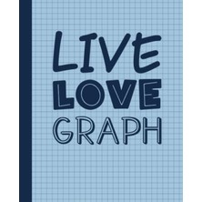Meks Independently Published Live Love Graph: Graph Paper Book, Quad Ruled, 4 Squares Per Inch, 100 Page
