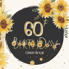 Meks 60TH Happy Birthday: Sunflower Is A Gift Book For Best Wishes And Messages From Family And Friends.