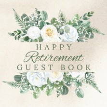 Valor Independently Published Happy Retirement Guest Book: Retirement Party Gift, Keepsake And Guest Book