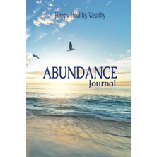 Mey İthalat Independently Published Happy, Healthy, Wealthy Abundance Journal: A Semi Guided Place For Notes For Manifestation, Affirmations, Vision Board, And Gratitude.