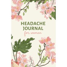 Mey İthalat Independently Published Headache Journal For Women: Headache Tracking Diary To Help Identify Triggers, Pain Levels, Symptoms, Relief Measures, Duration, And More