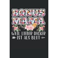 Mey İthalat Independently Published Bonus Mama Weil Lieber Dicker Ist Als Blut: Bonus Mama & Familie Notizbuch 6' x 9' Stiefmütter Stiefkind Geschenk (German Edition)