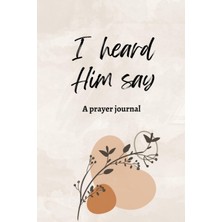 Mey İthalat Independently Published I Heard Him Say Prayer Journal