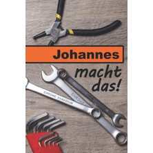Mey İthalat Johannes Macht Das!: Ein Liniertes Notizbuch Im Reparatur + Werkstatt Design | Tolles Geschenk Für Johannes (German Edition)