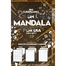 Mey İthalat Un Mandala Por Día. Mandalas Asimétricos, Dinámicos, Dibujados Lejos De Lo Artificial.: Con Calendarios Y Agenda, Mantén Tu Progreso ZEN.150 Mandalas Para 6 Meses.