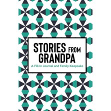 Mey İthalat Stories From Grandpa A Fill-In Journal And Family Keepsake: Grandad Journal For Grandkids, A Book To Write In Grandfather's Memories From Childhood, Adolescence, Adulthood