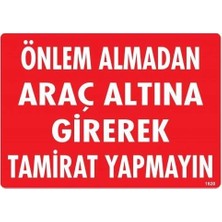Artisan Cappadocia Mey Ithalat® Önlem Almadan Araç Altına Girerek Tamirat Yapmayın Uyarı Levhası 25X35 KOD:1620