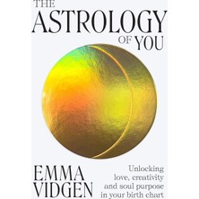 The Astrology Of You: Unlocking Love, Creativity And Soul Purpose In Your Birth Chart