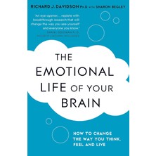 The Emotional Life Of Your Brain: How Its Unique Patterns Affect The Way You Think, Feel, And Live - And How You Can Change Them