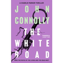 The White Road: Private Investigator Charlie Parker Takes On Evil In The Fourth Novel In The Globally Bestselling Series: 4