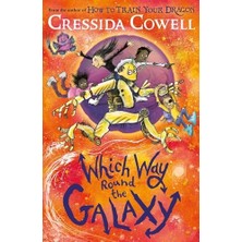 Which Way Round The Galaxy: The 'out-Of-This-World' New Series From The Author Of How To Traın Your Dragon