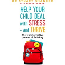 Help Your Child Deal With Stress – And Thrive: The Transformative Power Of Self-Reg