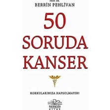 50 Soruda Kanser: Korkularınıza Hapsolmayın!