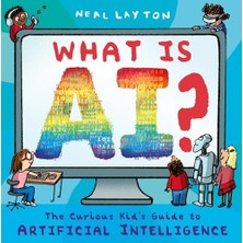 What Is Aı?: The Curious Kid's Guide To Artificial Intelligence