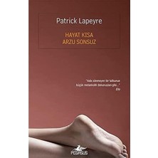 Hayat Kısa Arzu Sonsuz: La Vie Est Breve Et Le Desir Sans Fin