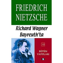 Richard Wagner Bayreuth'da: Nietzsche - Bütün Yapıtları 13