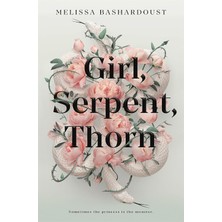Girl, Serpent, Thorn: A Mesmerising Persian-Inspired Novel From The Author Of Girls Made Of Snow And Glass