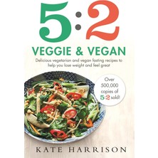 5:2 Veggie And Vegan: Delicious Vegetarian And Vegan Fasting Recipes To Help You Lose Weight And Feel Great