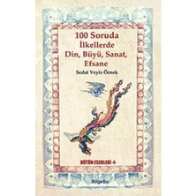 100 Soruda Ilkellerde Din, Büyü, Sanat, Efsane