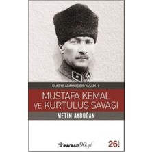 Mustafa Kemal ve Kurtuluş Savaşı - Ülkeye Adanmış Bir Yaşam 1