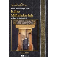 Kadîm Bir Geleneğin Tarihi: Kâbe Miftahdârlığı ve Benî Şeybe Kabilesi