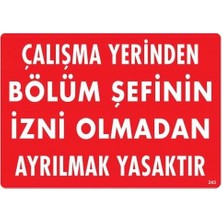Nil Avm Çalışma Yerinden Bölüm Şefinin Izni Olmadan Ayrılmak Yasaktır Uyarı Levhası 25X35 KOD:239