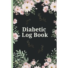 Mey İthalat Diabetic Log Book: Type 2 Diabetes Notebook : Tracker Journal For Blood Glucose (Sugar) Record - Flowers
