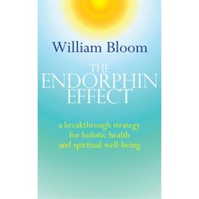 The Endorphin Effect: A Breakthough Strategy For Holistic Health And Spiritual Wellbeing
