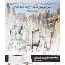How To See It, How To Draw It: The Perspective Workbook: Exercises With More Than 100 Vanishing Points To Figure Out
