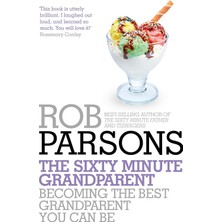 The Sixty Minute Grandparent: Becoming The Best Grandparent You Can Be