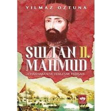 Sultan 2. Mahmud: Cihan Hakanı ve Yenileşme Padişahı