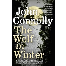 The Wolf In Winter: Private Investigator Charlie Parker Hunts Evil In The Twelfth Book In The Globally Bestselling Series