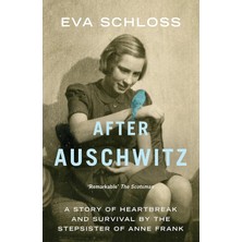 After Auschwitz: A Story Of Heartbreak And Survival By The Stepsister Of Anne Frank