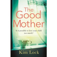 The Good Mother: A Gripping Emotional Page Turner With A Twist That Will Leave You Reeling
